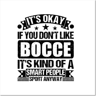 Bocce Lover It's Okay If You Don't Like Bocce It's Kind Of A Smart People Sports Anyway Posters and Art